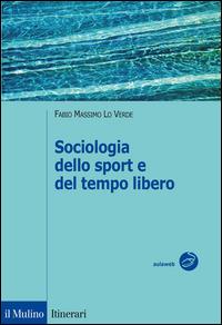 Sociologia dello sport e del tempo libero - Fabio M. Lo Verde - copertina