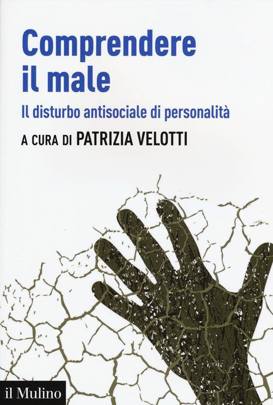 Comprendere il male. Il disturbo antisociale di personalità - copertina