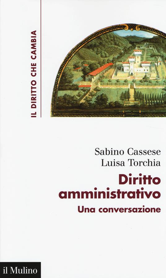 Diritto amministrativo. Una conversazione -  Sabino Cassese, Luisa Torchia - copertina