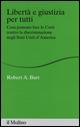 Libertà e giustizia per tutti. Cosa possono fare le Corti contro la discriminazione negli Stati Uniti d'America - Robert A. Burt - copertina