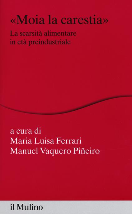 «Moia la carestia». La scarsità alimentare in età preindustriale - copertina