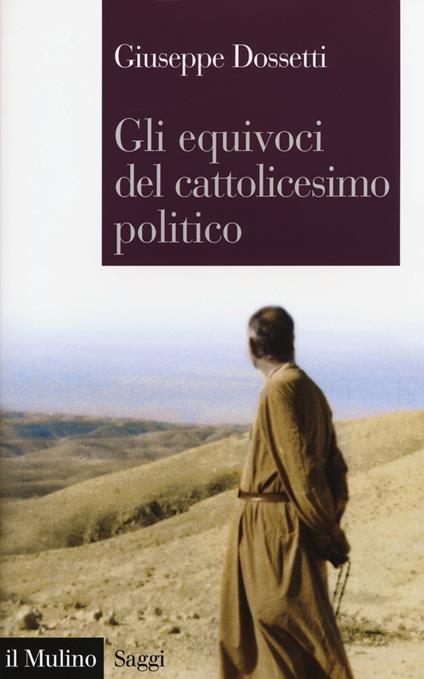 Gli equivoci del cattolicesimo politico -  Giuseppe Dossetti - copertina