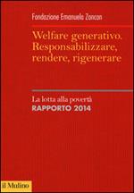 Welfare generativo. Responsabilizzare, rendere, rigenerare. La lotta alla povertà. Rapporto 2014