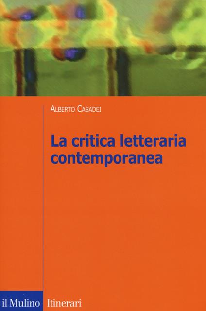 La critica letteraria contemporanea - Alberto Casadei - copertina