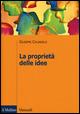 La proprietà delle idee. Le privative intellettuali tra comparazione ed analisi economica -  Giuseppe Colangelo - copertina