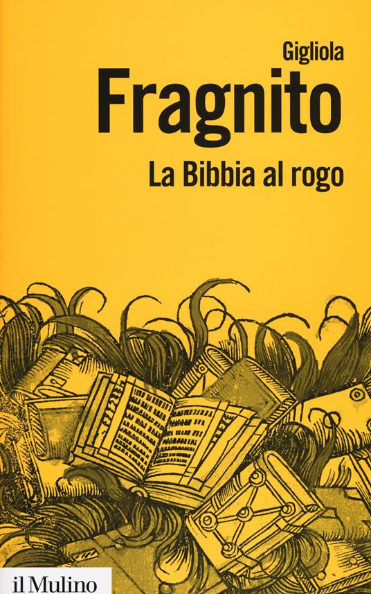 La Bibbia al rogo. La censura ecclesiastica e i volgarizzamenti della Scrittura (1471-1605) - Gigliola Fragnito - copertina