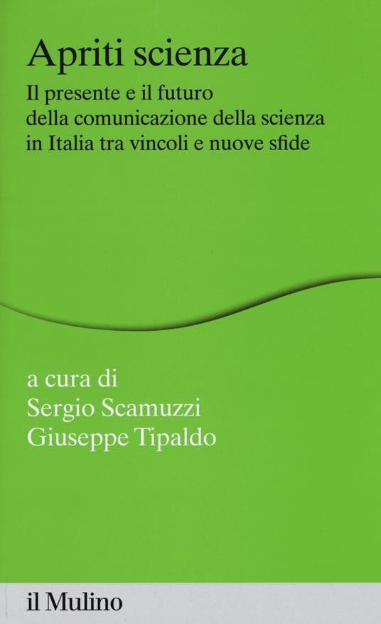 Apriti scienza. Il presente e il futuro della comunicazione della scienza in Italia tra vincoli e nuove sfide - copertina