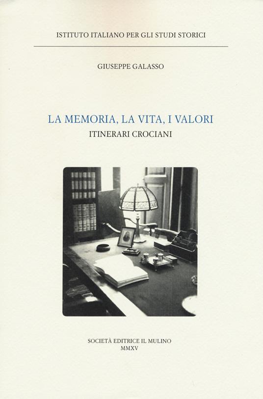 La memoria, la vita, i valori. Itinerari crociani - Giuseppe Galasso - copertina