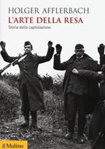 L' arte della resa. Storia della capitolazione