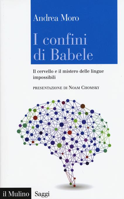 I confini di Babele. Il cervello e il mistero delle lingue impossibili - Andrea Moro - copertina