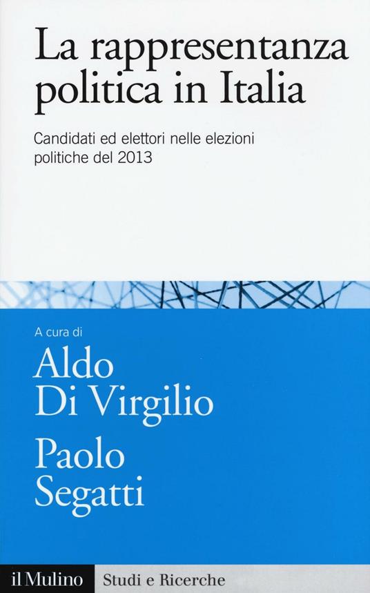 La rappresentanza politica in Italia. Candidati ed elettori nelle elezioni politiche del 2013 - copertina