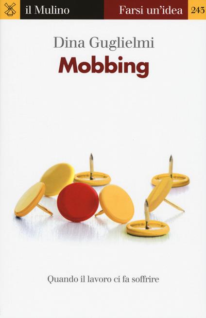 Mobbing. Quando il lavoro ci fa soffrire -  Dina Guglielmi - copertina