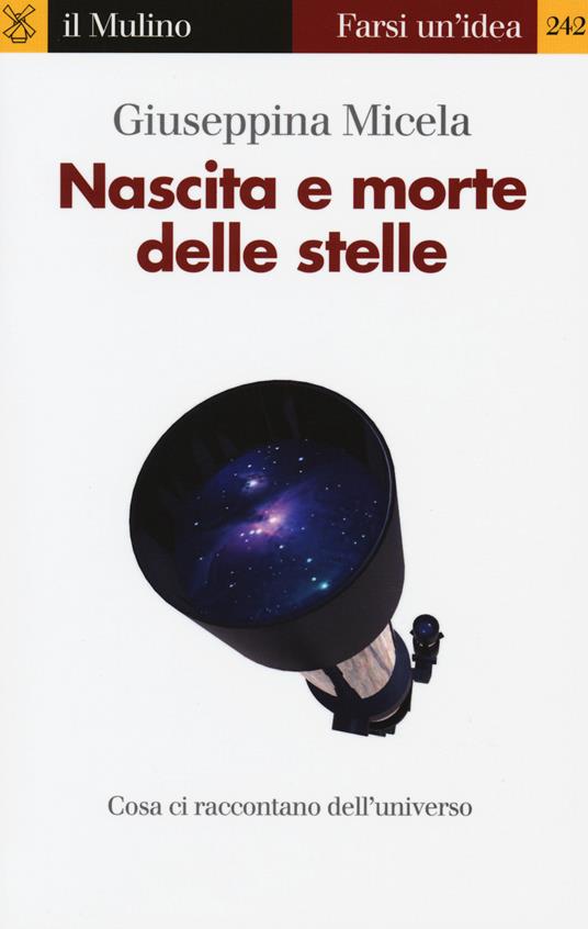 Nascita e morte delle stelle - Giuseppina Micela - copertina