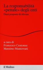 La responsabilità «penale» degli enti. Dieci proposte di riforma