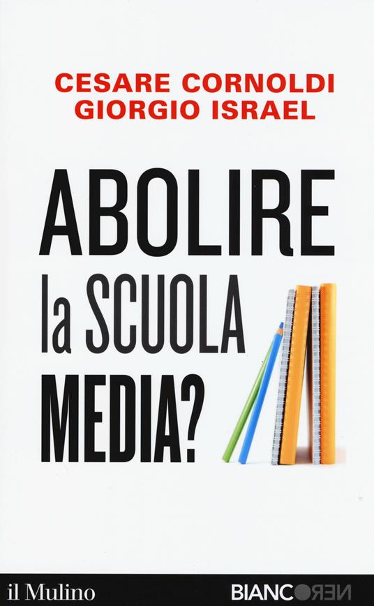Abolire la scuola media? - Cesare Cornoldi, Giorgio Israel - copertina