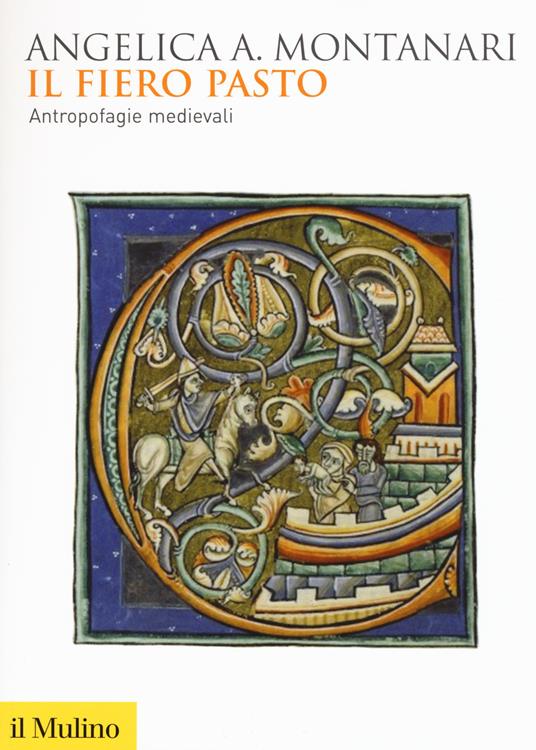 Il fiero pasto. Antropofagie medievali -  Angelica Angelica Montanari - copertina