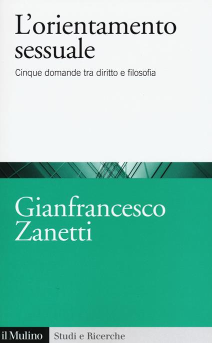 L' orientamento sessuale. Cinque domande tra diritto e filosofia -  Gianfrancesco Zanetti - copertina