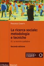 La ricerca sociale: metodologia e tecniche. Vol. 3: Le tecniche qualitative.