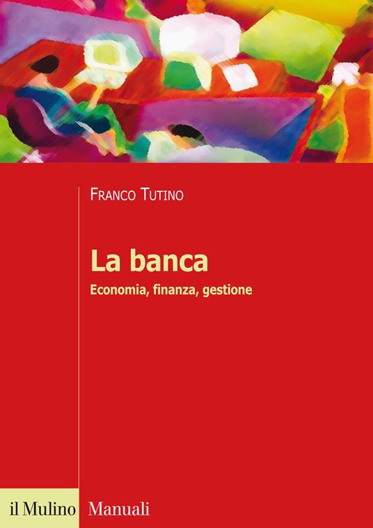 La banca. Economia, finanza, gestione - Franco Tutino - copertina