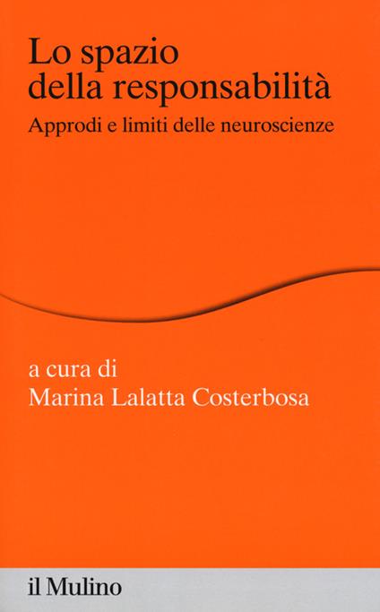 Lo spazio della responsabilità. Approdi e limiti delle neuroscienze - copertina