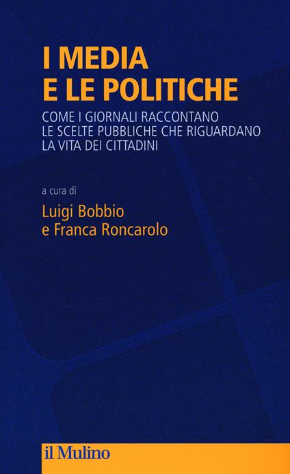 I media e le politiche. Come i giornali raccontano le scelte pubbliche che riguardano la vita dei cittadini - copertina