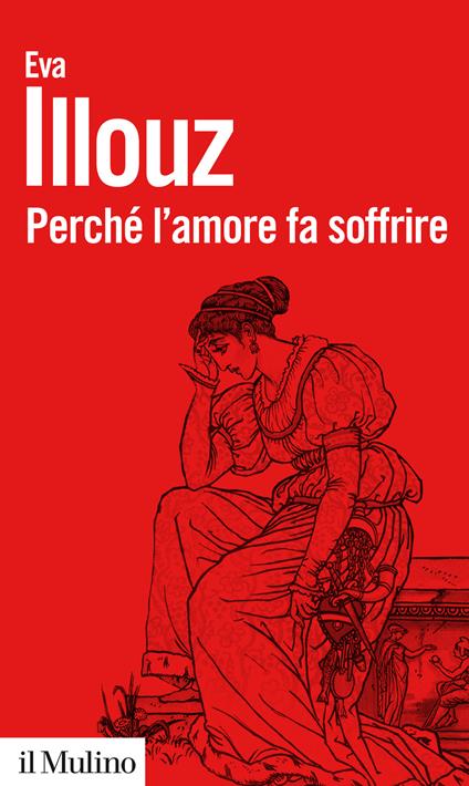 Perché l'amore fa soffrire. Nuova ediz. - Eva Illouz - copertina