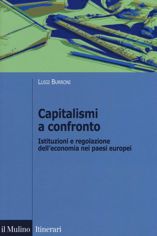 Capitalismi a confronto. Istituzioni e regolazione dell'economia nei paesi europei - Luigi Burroni - copertina