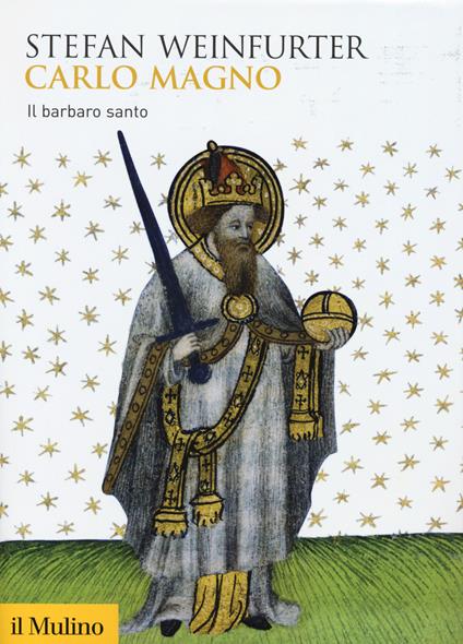 Carlo Magno. Il barbaro santo -  Stefan Weinfurter - copertina
