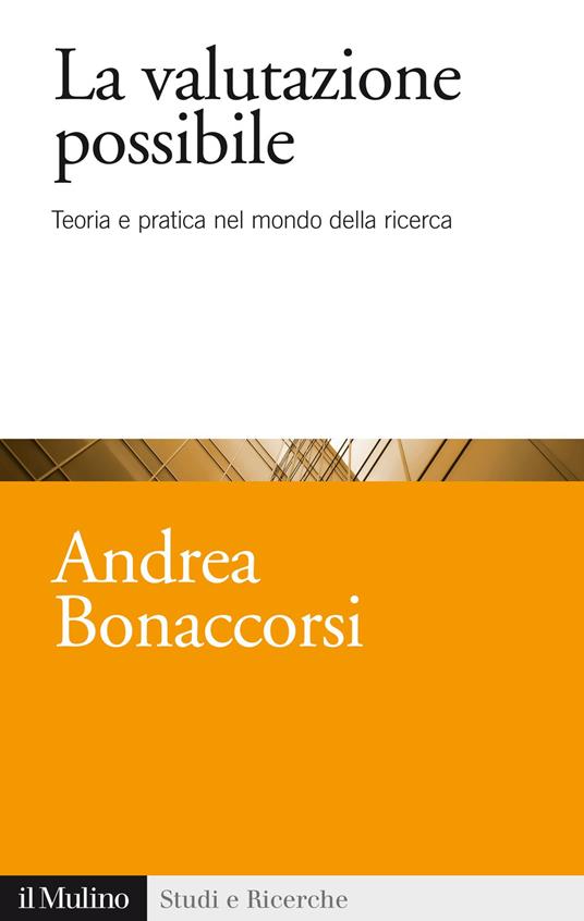 La valutazione possibile. Teoria e pratica nel mondo della ricerca -  Andrea Bonaccorsi - copertina