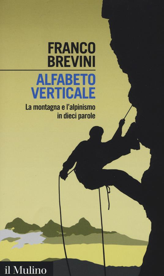 Alfabeto verticale. La montagna e l'alpinismo in dieci parole - Franco Brevini - copertina