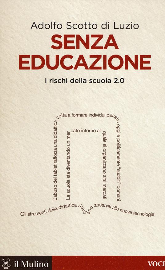Senza educazione. I rischi della scuola 2.0 - Adolfo Scotto di Luzio - copertina