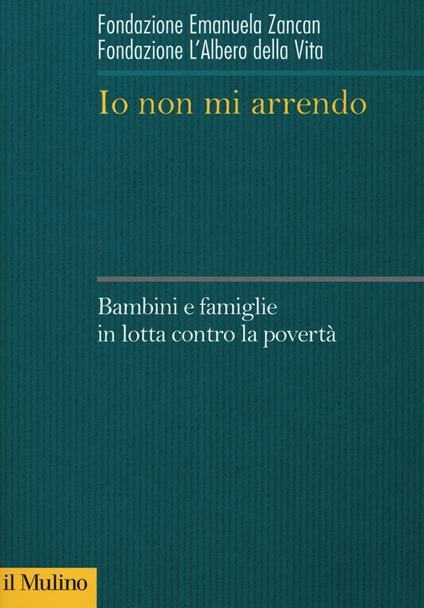 Io non mi arrendo. Bambini e famiglie in lotta contro la povertà - copertina