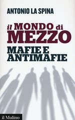 Il mondo di mezzo. Mafie e antimafie