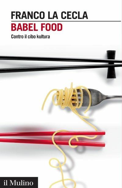 Babel Food. Contro il cibo kultura -  Franco La Cecla - copertina
