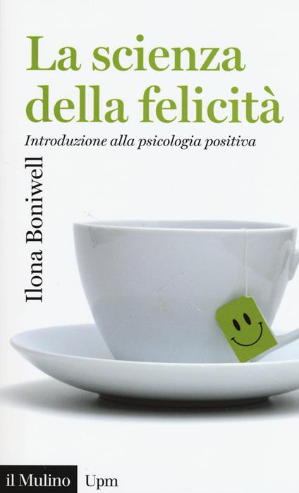 La scienza della felicità. Introduzione alla psicologia positiva -  Ilona Boniwell - copertina