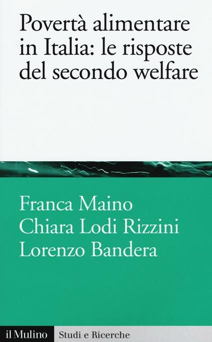 Povertà alimentare in Italia: le risposte del secondo welfare -  Franca Maino, Chiara Lodi Rizzini, Lorenzo Bandera - copertina