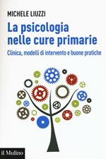 La psicologia nelle cure primarie. Clinica, modelli di intervento e buone pratiche