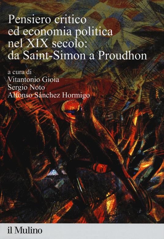 Pensiero critico ed economia politica nel XIX secolo: da Saint-Simon a Proudhon - copertina