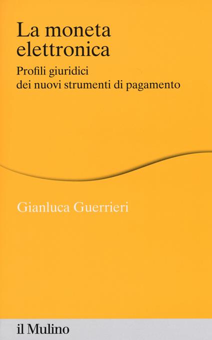 La moneta elettronica. Profili giuridici dei nuovi strumenti di pagamento - Gianluca Guerrieri - copertina