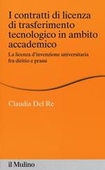 I contratti di licenza di trasferimento tecnologico in ambito accademico. La licenza d'invenzione universitaria fra diritto e prassi