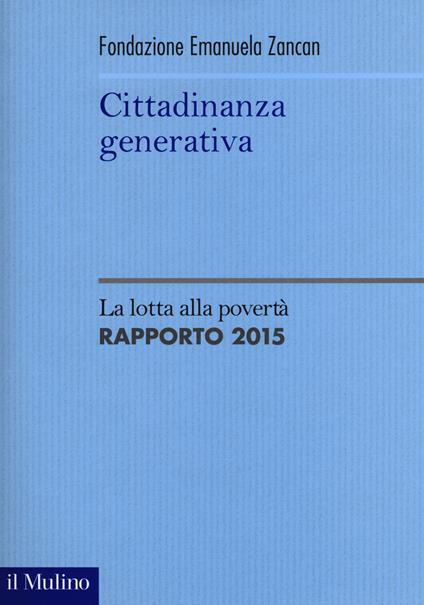 Cittadinanza generativa. La lotta alla povertà. Rapporto 2015 - copertina