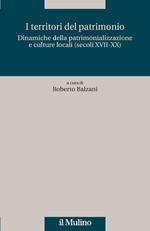 I territori del patrimonio. Dinamiche della patrimonializzazione e culture locali (secoli XVIII-XX)