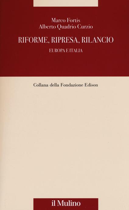Riforme, ripresa, rilancio. Europa e Italia - Marco Fortis,Alberto Quadrio Curzio - copertina