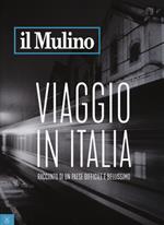 Il Mulino (2017). Vol. 494: Viaggio in Italia. Racconto di un Paese difficile e bellissimo.