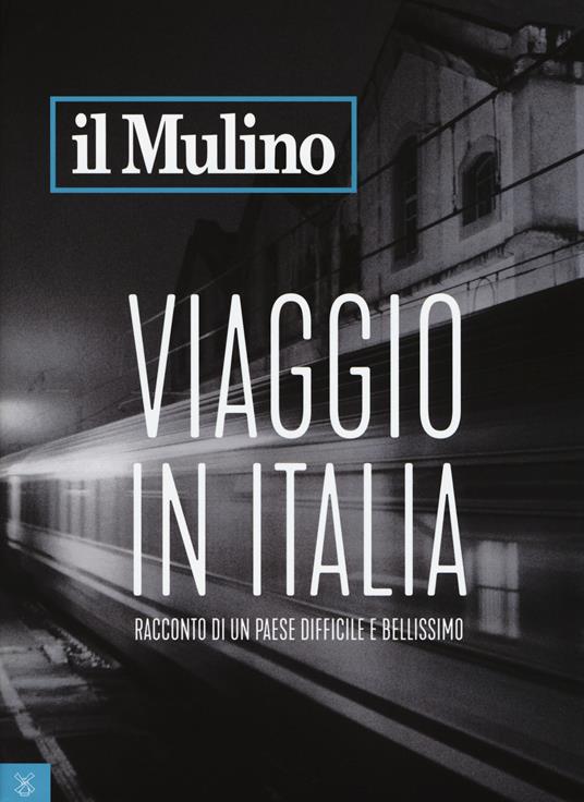 Il Mulino (2017). Vol. 494: Viaggio in Italia. Racconto di un Paese difficile e bellissimo - copertina