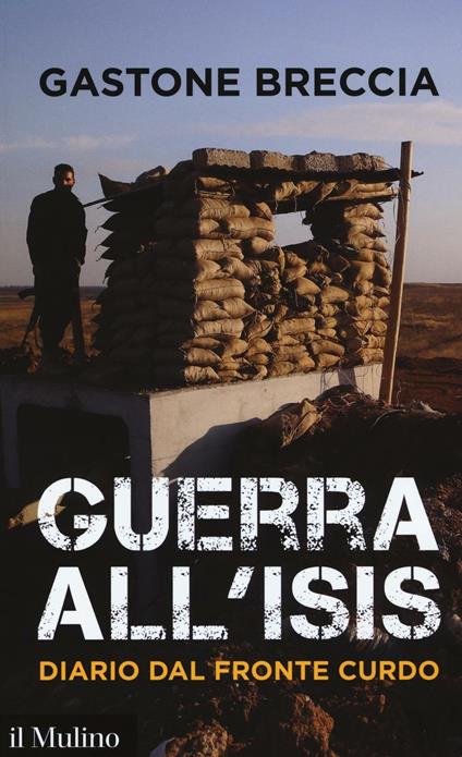 Guerra all'ISIS. Diario dal fronte curdo -  Gastone Breccia - copertina