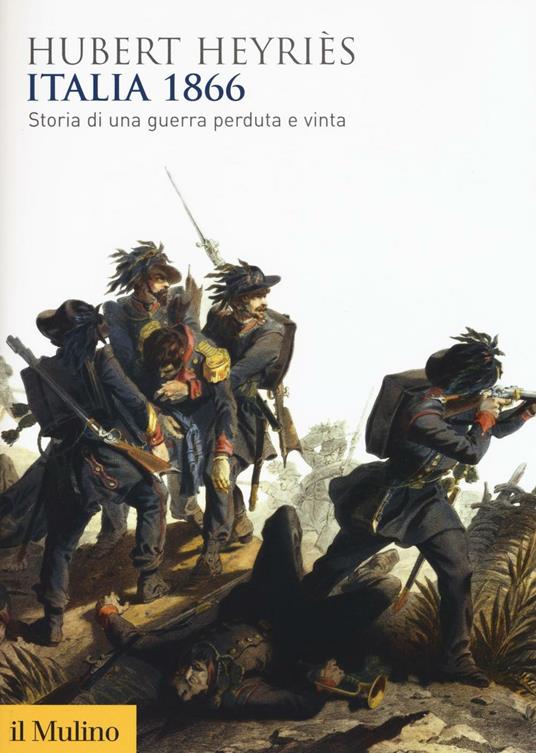 Italia 1866. Storia di una guerra perduta e vinta -  Hubert Heyriès - copertina