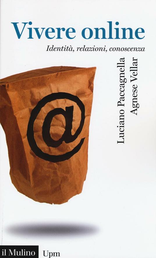Vivere online. Identità, relazioni, conoscenza - Luciano Paccagnella,Agnese Vellar - copertina