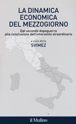 La dinamica economica del mezzogiorno. Dal secondo dopoguerra alla conclusione dell'intervento straordinario