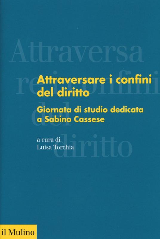 Attraversare i confini del diritto. Giornata di studio dedicata a Sabino Cassese - copertina